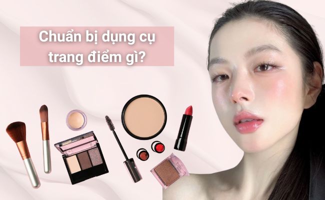 Chuẩn bị dụng cụ trang điểm gì?