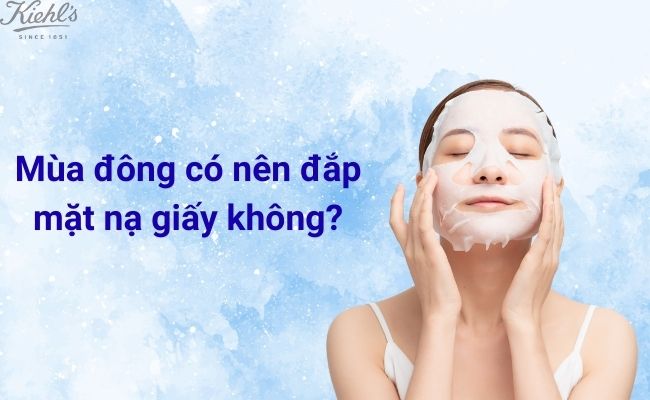 Mùa đông có nên đắp mặt nạ giấy không?