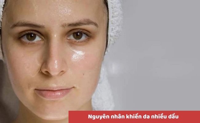 Nguyên nhân khiến da nhiều dầu