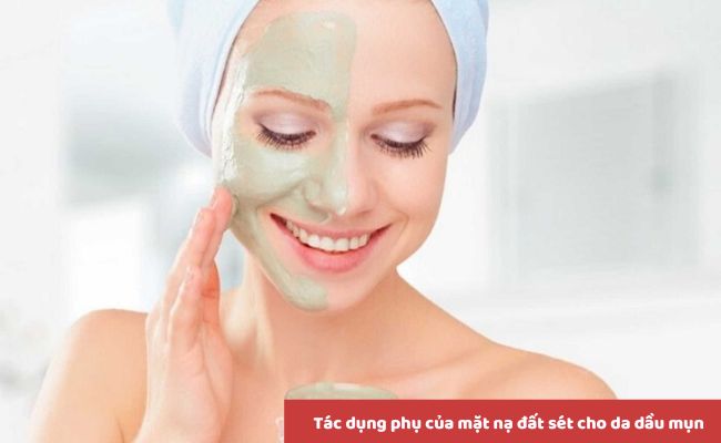 Tác dụng phụ của mặt nạ đất sét cho da dầu mụn
